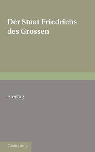 Staat Friedrichs des Grossen: With an Appendix of Poems on Frederick the Great