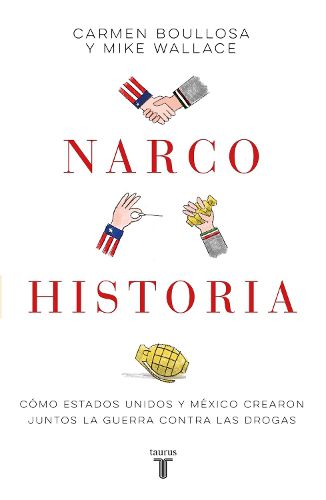 Cover image for Narcohistoria. Como Mexico y Estados Unidos crearon juntos la guerra contra las drogas /A Narco History: How the United States and MX Jointly Created the M