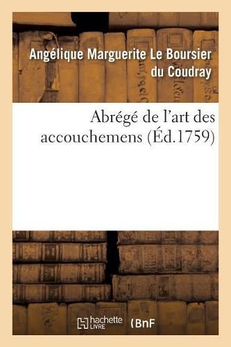 Cover image for Abrege de l'Art Des Accouchemens: Dans Lequel on Donne Les Preceptes Necessaires Pour Le Mettre Heureusement En Pratique