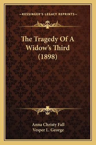 Cover image for The Tragedy of a Widowa Acentsacentsa A-Acentsa Acentss Third (1898)