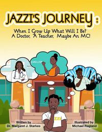 Cover image for Jazzi's Journey: When I Grow Up, What Will I Be? A Doctor, A Teacher, Maybe An MC: When I G