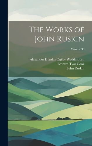 Cover image for The Works of John Ruskin; Volume 39