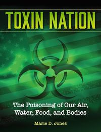 Cover image for Toxin Nation: The Poisoning of Our Air, Water, Food, and Bodies