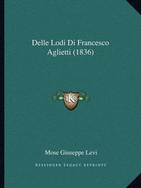 Cover image for Delle Lodi Di Francesco Aglietti (1836)