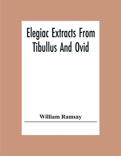 Cover image for Elegiac Extracts From Tibullus And Ovid