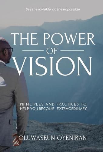 Cover image for The Power of Vision: Principles and Practices to Help You Become Extraordinary