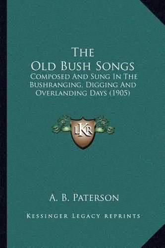 The Old Bush Songs: Composed and Sung in the Bushranging, Digging and Overlanding Days (1905)