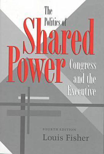 Cover image for The Politics of Shared Power: Congress and the Executive