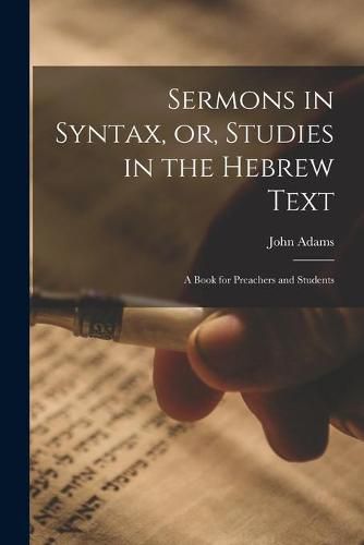 Cover image for Sermons in Syntax, or, Studies in the Hebrew Text; a Book for Preachers and Students