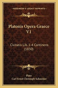 Cover image for Platonis Opera Graece V1: Civitatis Lib. 1-4 Continens (1830)