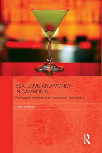 Cover image for Sex, Love and Money in Cambodia: Professional Girlfriends and Transactional Relationships