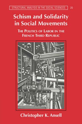 Cover image for Schism and Solidarity in Social Movements: The Politics of Labor in the French Third Republic