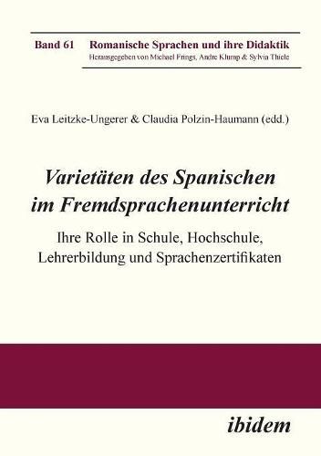 Cover image for Varietaten des Spanischen im Fremdsprachenunterricht. Ihre Rolle in Schule, Hochschule, Lehrerbildung und Sprachenzertifikaten