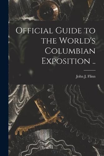 Official Guide to the World's Columbian Exposition ..