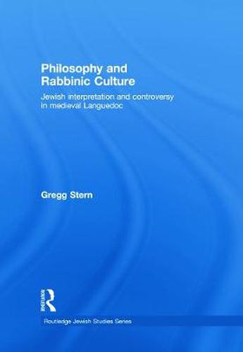 Cover image for Philosophy and Rabbinic Culture: Jewish Interpretation and Controversy in Medieval Languedoc