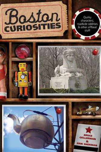 Cover image for Boston Curiosities: Quirky Characters, Roadside Oddities, And Other Offbeat Stuff