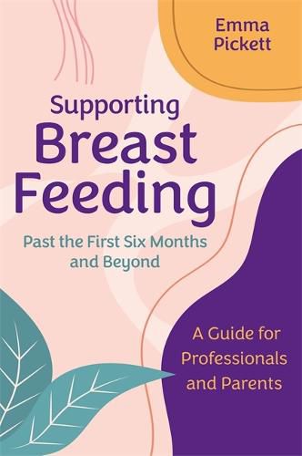 Cover image for Supporting Breastfeeding Past the First Six Months and Beyond: A Guide for Professionals and Parents