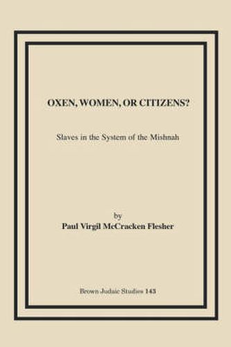 Cover image for Oxen, Women, or Citizens?: Slaves in the System of the Mishnah