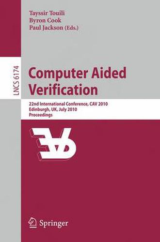 Computer Aided Verification: 22nd International Conference, CAV 2010, Edinburgh, UK, July 15-19, 2010, Proceedings