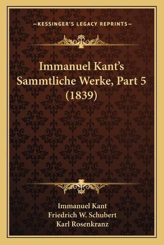 Immanuel Kant's Sammtliche Werke, Part 5 (1839)