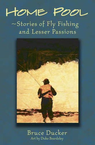 Cover image for Home Pool: Stories of Fly Fishing and Lesser Passions