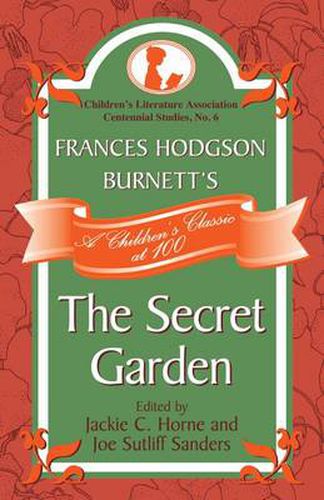 Cover image for Frances Hodgson Burnett's The Secret Garden: A Children's Classic at 100