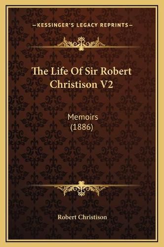 The Life of Sir Robert Christison V2: Memoirs (1886)