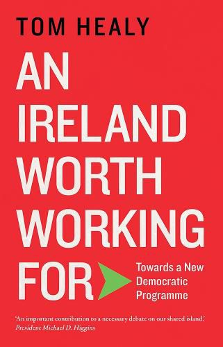 Cover image for An Ireland Worth Working For: Towards a New Democratic Programme