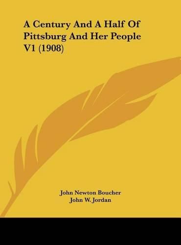 A Century and a Half of Pittsburg and Her People V1 (1908)