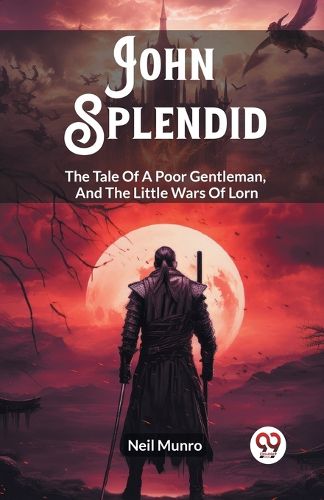 Cover image for John SplendidThe Tale Of A Poor Gentleman, And The Little Wars Of Lorn (Edition2023)