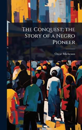 Cover image for The Conquest; the Story of a Negro Pioneer