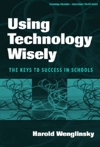 Cover image for Using Technology Wisely: The Keys to Success in Schools