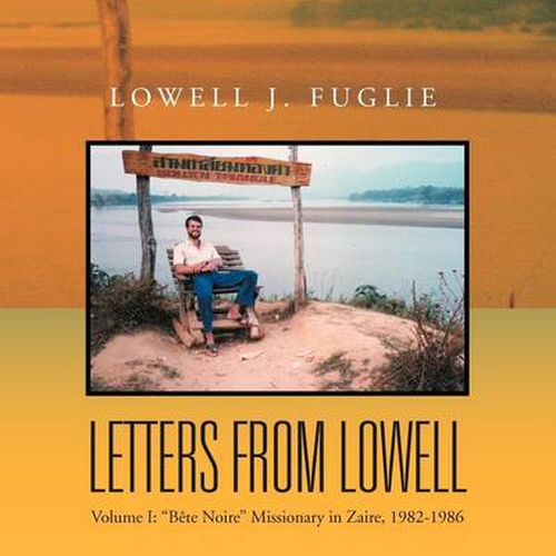 Cover image for Letters from Lowell: Volume I: ''Bete Noire'' Missionary in Zaire, 1982-1986