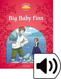 Cover image for Classic Tales Second Edition: Level 2: Big Baby Finn Audio Pack