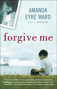 Cover image for Forgive Me: A Novel