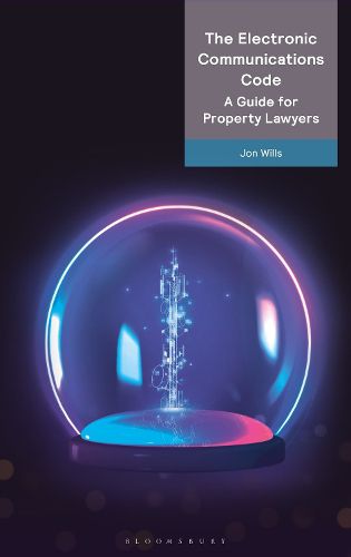 Cover image for The Electronic Communications Code: A Guide for Property Lawyers