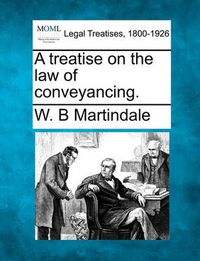 Cover image for A Treatise on the Law of Conveyancing.
