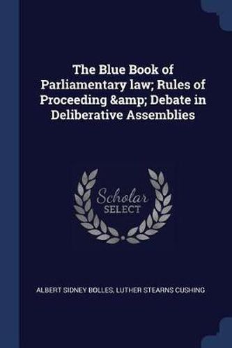 Cover image for The Blue Book of Parliamentary Law; Rules of Proceeding & Debate in Deliberative Assemblies