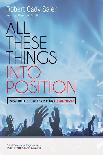 Cover image for All These Things Into Position: What Theology Can Learn from Radiohead