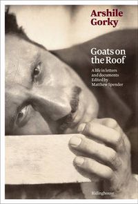 Cover image for Arshile Gorky: Goats on the Roof: A Life in Letters and Documents