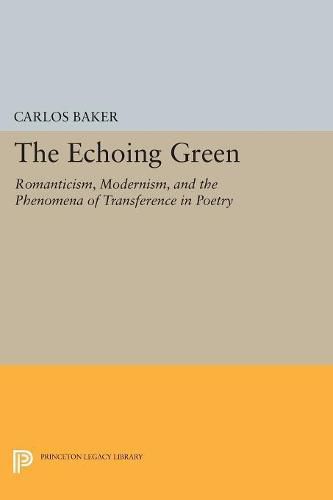 Cover image for The Echoing Green: Romantic, Modernism, and the Phenomena of Transference in Poetry