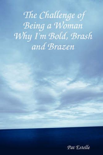 Cover image for The Challenge of Being a Woman: Why I'm Bold, Brash and Brazen