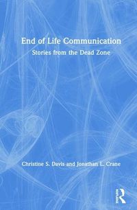 Cover image for End of Life Communication: Stories from the Dead Zone