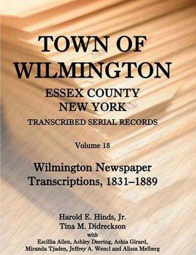 Cover image for Town of Wilmington, Essex County, New York, Transcribed Serial Records: Volume 18. Wilmington Newspaper Transcriptions, 1831-1889