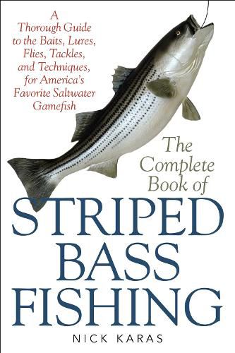 Cover image for The Complete Book of Striped Bass Fishing: A Thorough Guide to the Baits, Lures, Flies, Tackle, and Techniques for America's Favorite Saltwater Game Fish