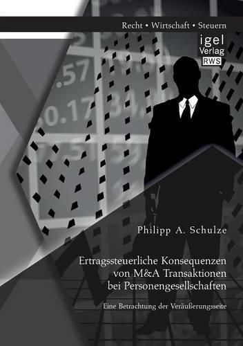 Cover image for Ertragssteuerliche Konsequenzen von M&A Transaktionen bei Personengesellschaften. Eine Betrachtung der Verausserungsseite