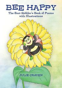 Cover image for The BEE HAPPY, The Snot Gobbler's Book of Poems: With Illustrations