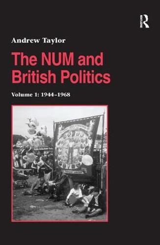 The NUM and British Politics: Volume 1: 1944-1968