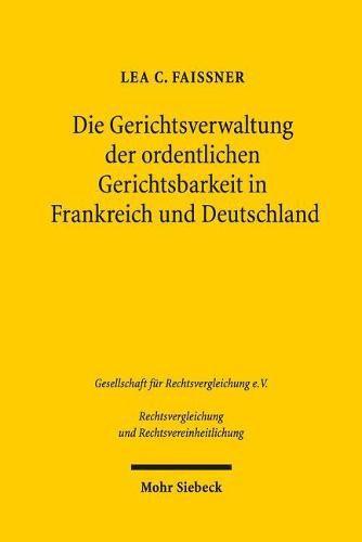 Cover image for Die Gerichtsverwaltung der ordentlichen Gerichtsbarkeit in Frankreich und Deutschland: Ein Rechtsvergleich