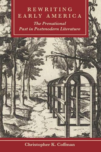 Cover image for Rewriting Early America: The Prenational Past in Postmodern Literature